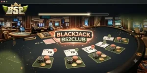 Blackjack B52Club Trải Nghiệm Game Bài Đỉnh Chất, Thưởng Lớn Liền Tay