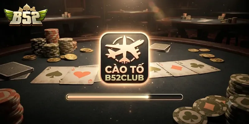 Cào Tố B52Club Trải Nghiệm Game Bài Cực Đã, Thắng Lớn Mỗi Ngày