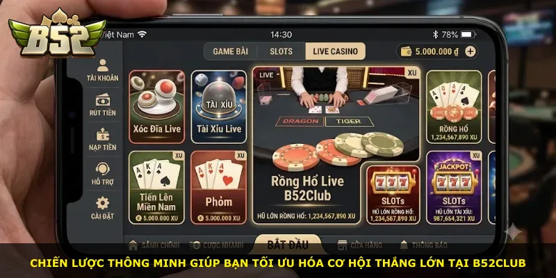 Chiến lược thông minh giúp bạn tối ưu hóa cơ hội thắng lớn tại B52Club