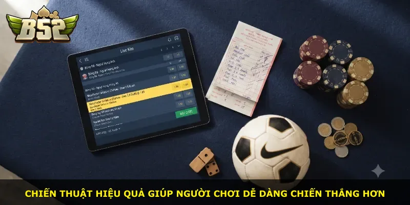 Chiến thuật hiệu quả giúp người chơi dễ dàng chiến thắng hơn