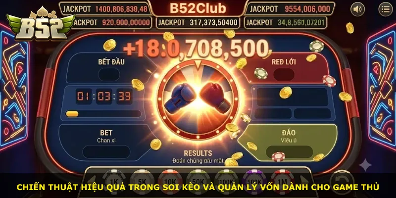 Chiến thuật hiệu quả trong soi kèo và quản lý vốn dành cho game thủ