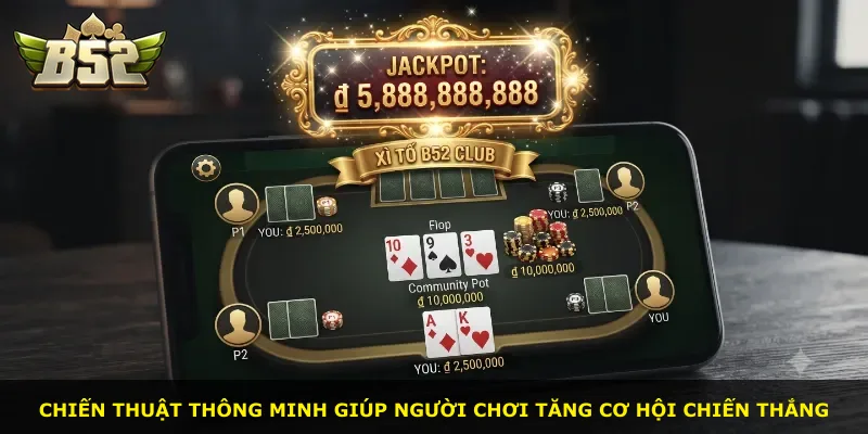 Chiến thuật thông minh giúp người chơi tăng cơ hội chiến thắng