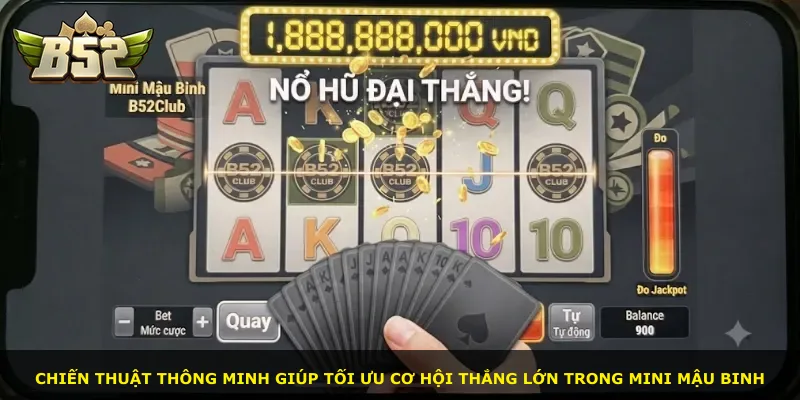 Chiến thuật thông minh giúp tối ưu cơ hội thắng lớn trong Mini Mậu Binh