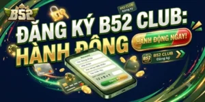 Đăng Ký B52Club Dễ Dàng Nhận Ưu Đãi Hấp Dẫn Cho Người Chơi Mới