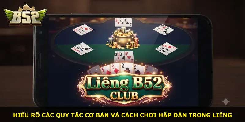 Hiểu rõ các quy tắc cơ bản và cách chơi hấp dẫn trong Liêng