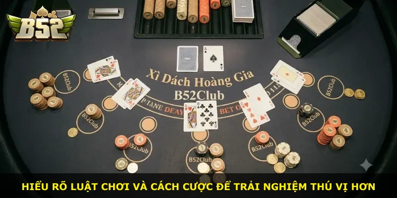 Hiểu rõ luật chơi và cách cược để trải nghiệm thú vị hơn