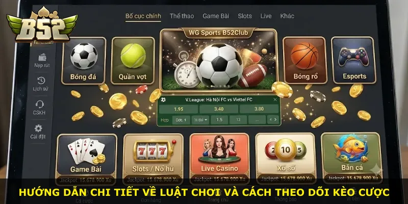 Hướng dẫn chi tiết về luật chơi và cách theo dõi kèo cược