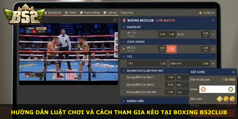 Hướng dẫn luật chơi và cách tham gia kèo tại Boxing B52Club