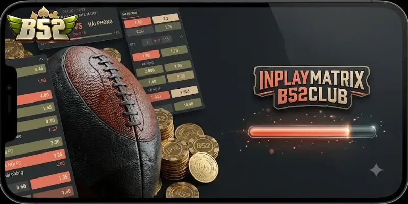 InPlayMatrix B52Club Trải Nghiệm Cá Cược Thể Thao Hấp Dẫn Ngay Hôm Nay