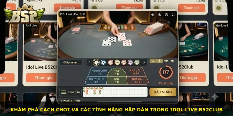 Khám phá cách chơi và các tính năng hấp dẫn trong Idol Live B52Club