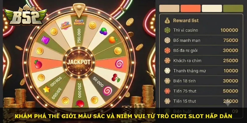 Khám phá thế giới màu sắc và niềm vui từ trò chơi slot hấp dẫn