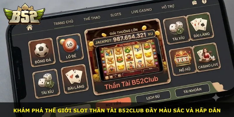 Khám phá thế giới slot Thần Tài B52Club đầy màu sắc và hấp dẫn
