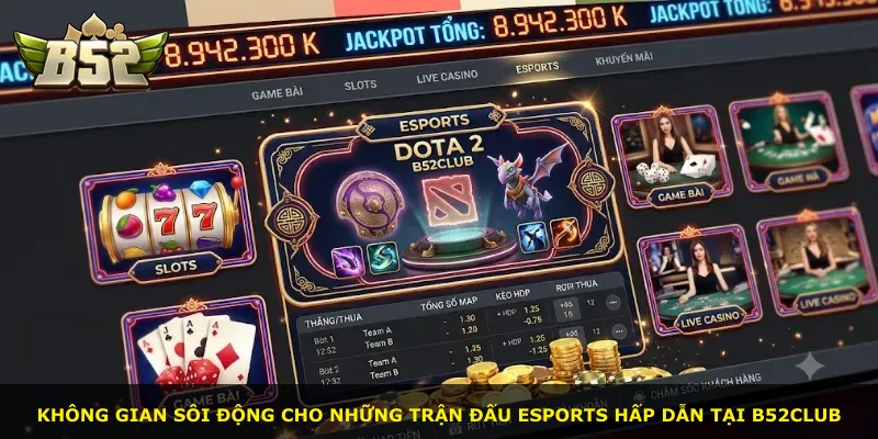 Không gian sôi động cho những trận đấu Esports hấp dẫn tại B52Club