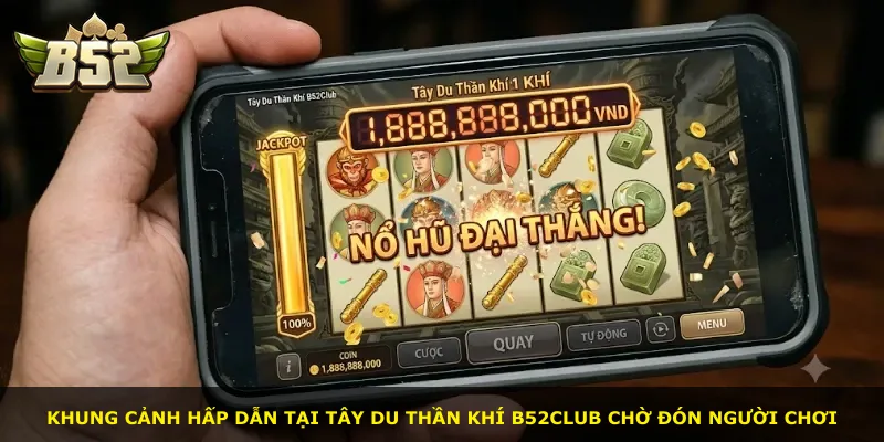 Khung cảnh hấp dẫn tại Tây Du Thần Khí B52Club chờ đón người chơi