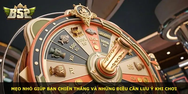 Mẹo nhỏ giúp bạn chiến thắng và những điều cần lưu ý khi chơi