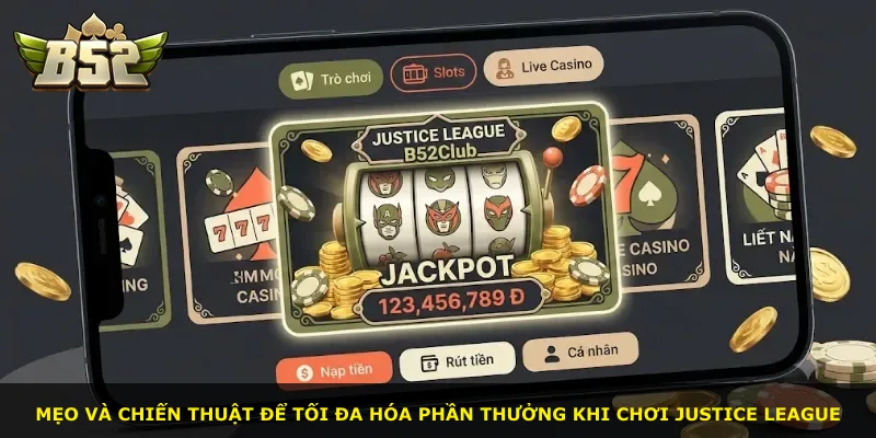 Mẹo và chiến thuật để tối đa hóa phần thưởng khi chơi Justice League