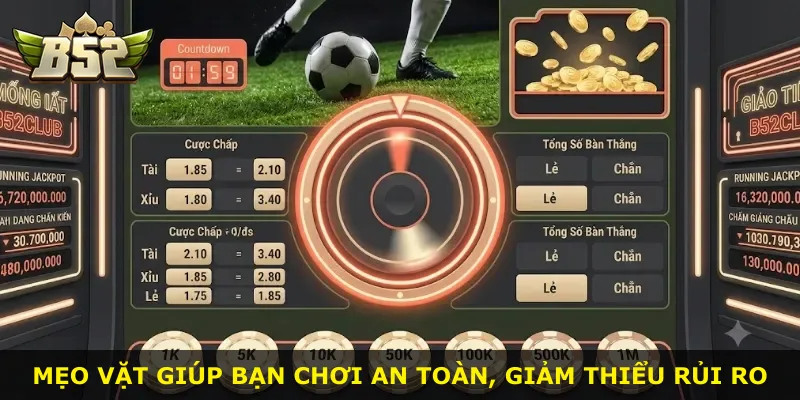 Mẹo vặt giúp bạn chơi an toàn, giảm thiểu rủi ro