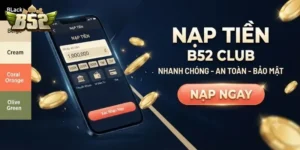Nạp Tiền B52Club An Toàn Nhanh Chóng, Nhận Thưởng Hấp Dẫn Ngay Sau Giao Dịch