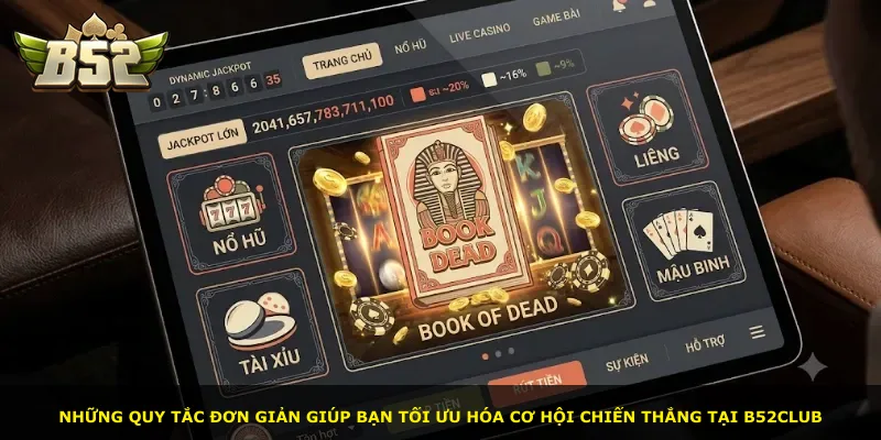 Những quy tắc đơn giản giúp bạn tối ưu hóa cơ hội chiến thắng tại B52Club