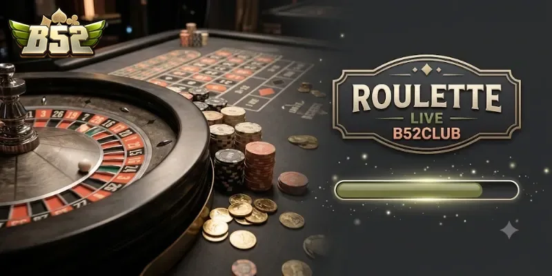Roulette Live B52Club Đỉnh Cao Giải Trí, Cược Vui Bất Tận Mỗi Ngày