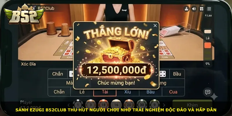 Sảnh Ezugi B52Club thu hút người chơi nhờ trải nghiệm độc đáo và hấp dẫn