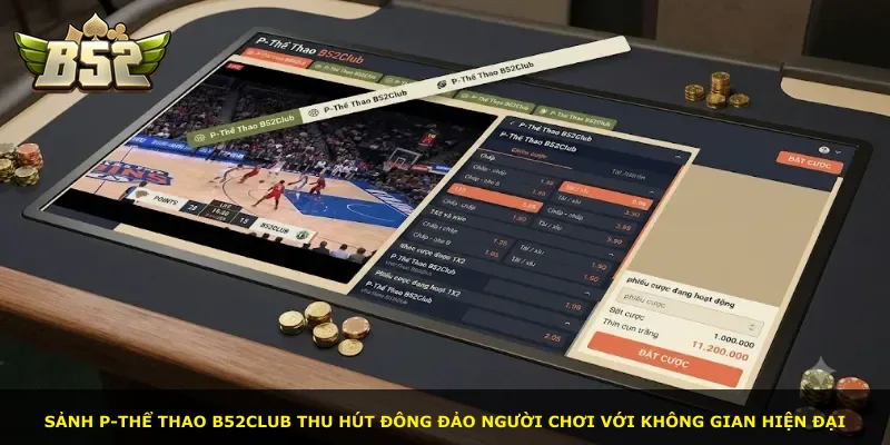 Sảnh P-Thể Thao B52Club thu hút đông đảo người chơi với không gian hiện đại