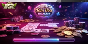 Tam Hoa B52Club Trải Nghiệm Game Bài Hấp Dẫn Đầy May Mắn Cho Người Chơi