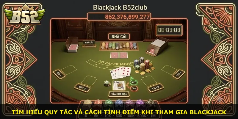 Tìm hiểu quy tắc và cách tính điểm khi tham gia Blackjack