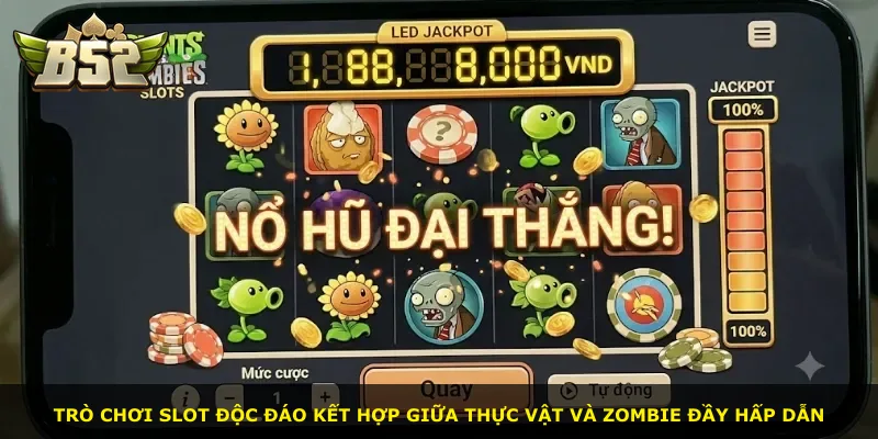Trò chơi slot độc đáo kết hợp giữa thực vật và zombie đầy hấp dẫn