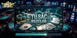 Tứ Sắc B52Club Chơi Vui Thả Ga, Thưởng Lớn Mỗi Ngày Chờ Bạn Chinh Phục