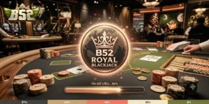 Xì Dách Hoàng Gia B52Club Trải Nghiệm Game Bài Hấp Dẫn Khó Cưỡng